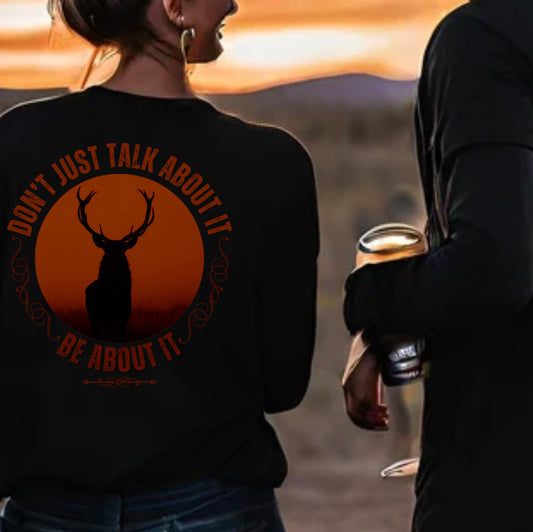 Don't Just Talk About It | Deer Hunting Long Sleeve Shirt